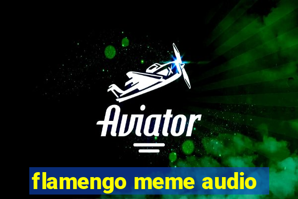 flamengo meme audio